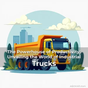 Read more about the article The Powerhouse of Productivity: Unveiling the World of Industrial Trucks